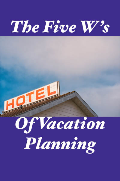 The Five W's of Vacation Planning