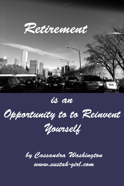 Retirement is a new opportunity to reinvent yourself.